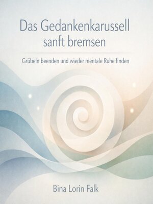 cover image of Das Gedankenkarussell sanft bremsen